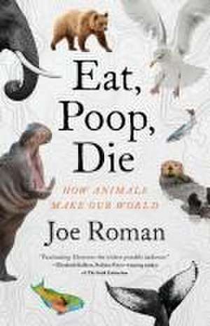 Eat, Poop, Die de Joe Roman