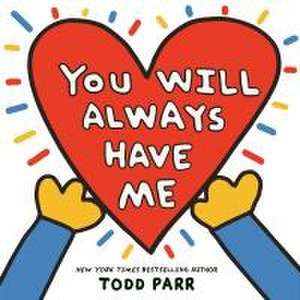 You Will Always Have Me de Todd Parr