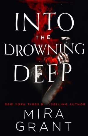 Into the Drowning Deep de Mira Grant