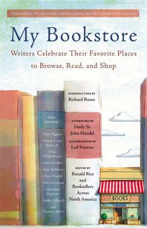 My Bookstore: Writers Celebrate Their Favorite Places to Browse, Read, and Shop de Ronald Rice