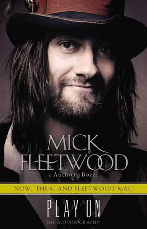 Play On: Now, Then, and Fleetwood Mac: The Autobiography de Mick Fleetwood
