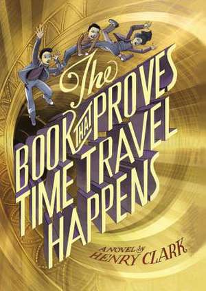 The Book That Proves Time Travel Happens de Henry Clark