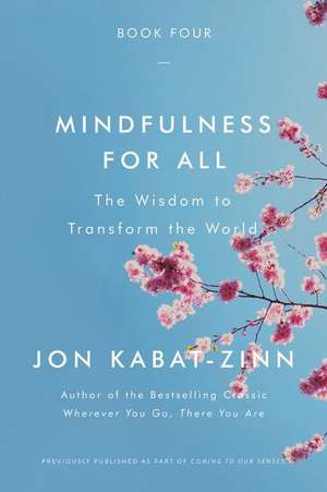 Mindfulness for All: The Wisdom to Transform the World de Jon Kabat-Zinn