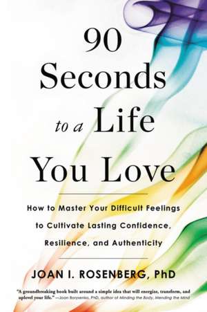 90 Seconds to a Life You Love de Joan I Rosenberg