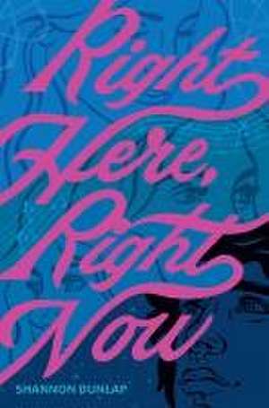 Right Here, Right Now de Shannon Dunlap