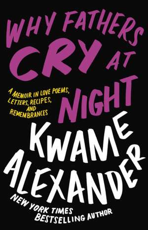 Why Fathers Cry at Night de Kwame Alexander