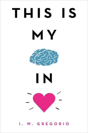 This Is My Brain in Love de I W Gregorio