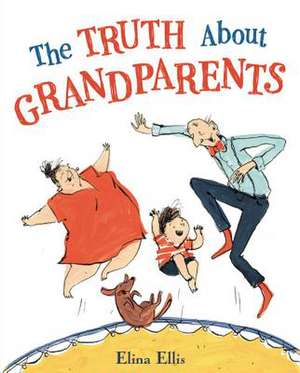 The Truth About Grandparents de Elina Ellis