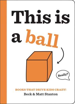 Books That Drive Kids CRAZY!: This Is a Ball de Beck Stanton