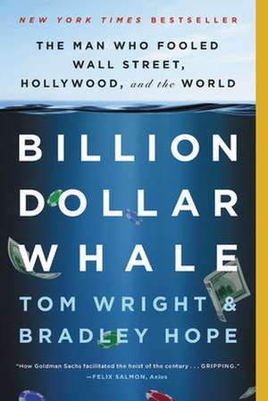 Billion Dollar Whale: The Man Who Fooled Wall Street, Hollywood, and the World de Bradley Hope