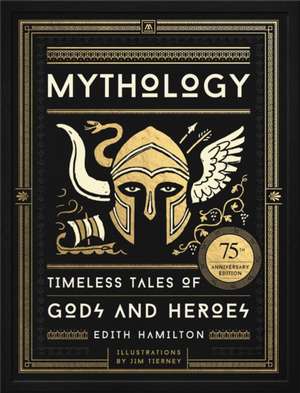 Mythology: Timeless Tales of Gods and Heroes, 75th Anniversary Illustrated Edition de Edith Hamilton