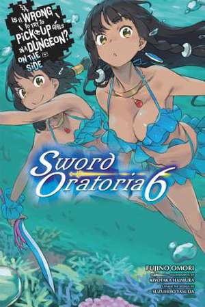 Is It Wrong to Try to Pick Up Girls in a Dungeon? On the Side: Sword Oratoria, Vol. 6 (light novel) de Fujino Omori