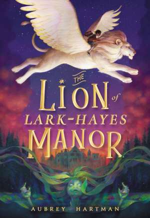 The Lion of Lark-Hayes Manor de Aubrey Hartman