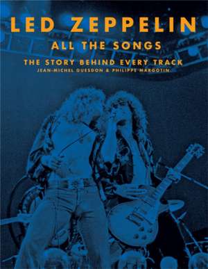 Led Zeppelin All the Songs: The Story Behind Every Track de Jean-Michel Guesdon