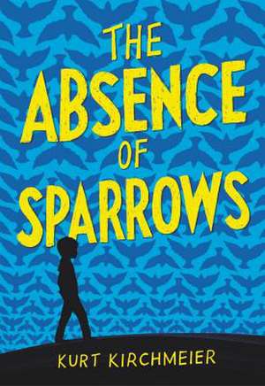 The Absence of Sparrows de Kurt Kirchmeier