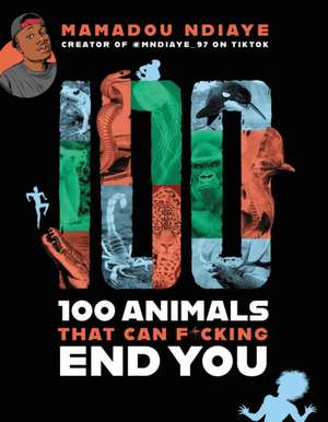 100 Animals That Can F*cking End You de Mamadou Ndiaye