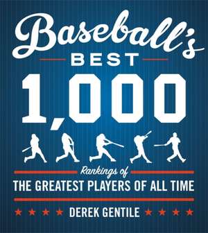 Baseball's Best 1,000: Rankings of the Greatest Players of All Time de Derek Gentile