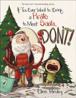 If You Ever Want to Bring a Pirate to Meet Santa, Don't! de Elise Parsley