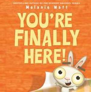 You're Finally Here! de Melanie Watt