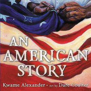 An American Story (Coretta Scott King Illustrator Award Winner) de Kwame Alexander