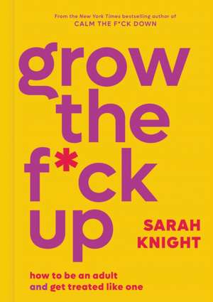 Grow the F*ck Up de Sarah Knight