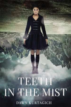 Teeth in the Mist de Dawn Kurtagich