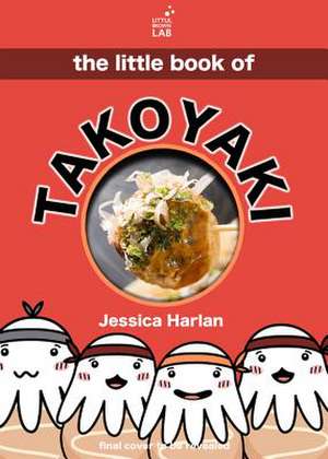 The Little Book of Takoyaki de Jessica Harlan