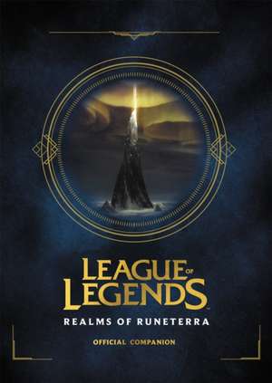 Riot Games: League of Legends: Realms of Runeterra (Official Companion) de Riot Games