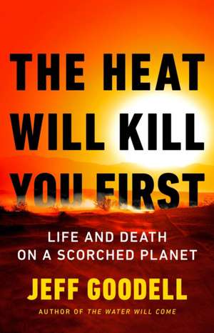 The Heat Will Kill You First de Jeff Goodell