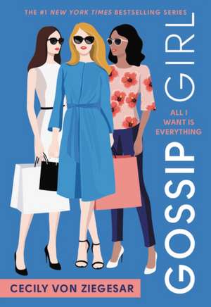 Gossip Girl: All I Want Is Everything : A Gossip Girl Novel de Cecily von Ziegesar