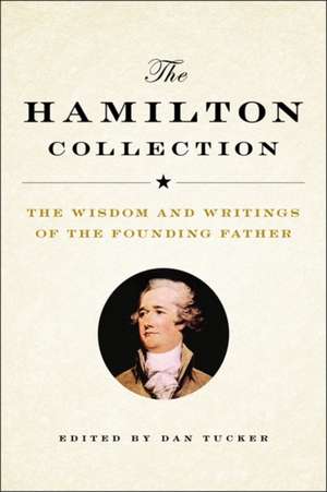 The Hamilton Collection: The Wisdom and Writings of the Founding Father de Dan Tucker