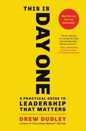 This Is Day One: A Practical Guide to Leadership That Matters de Drew Dudley