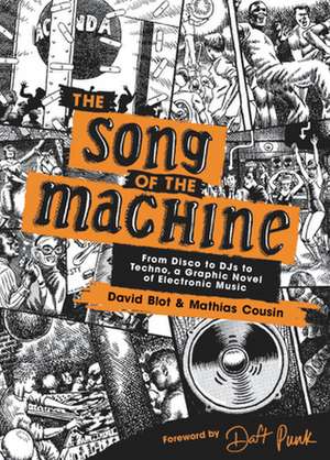 The Song of the Machine: From Disco to DJs to Techno, a Graphic Novel of Electronic Music de David Blot