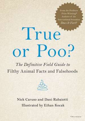 True or Poo?: The Definitive Field Guide to Filthy Animal Facts and Falsehoods de Nick Caruso