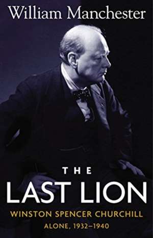 Last Lion, The: Winston Spencer Churchill Alone 1932-1940 - Volume 2 de William Manchester