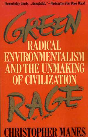 Green Rage: Radical Environmentalism and the Unmaking of Civilization de Christopher Manes