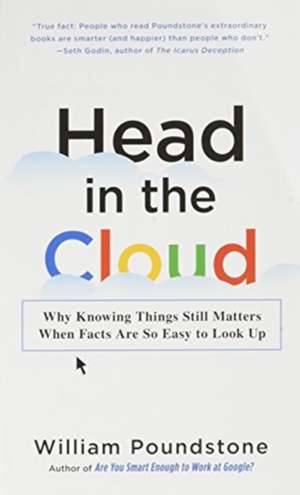 Head in the Cloud: Why Knowing Things Still Matters When Facts Are So Easy to Look Up de William Poundstone