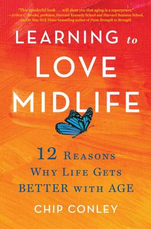 Learning to Love Midlife de Chip Conley