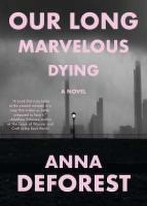 Our Long Marvelous Dying de Anna DeForest