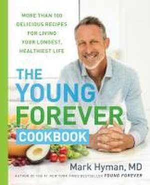 The Young Forever Cookbook de Mark Hyman