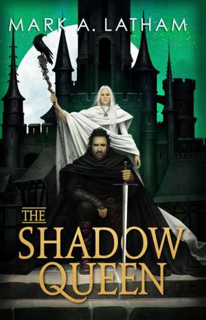 The Shadow Queen de Mark A Latham