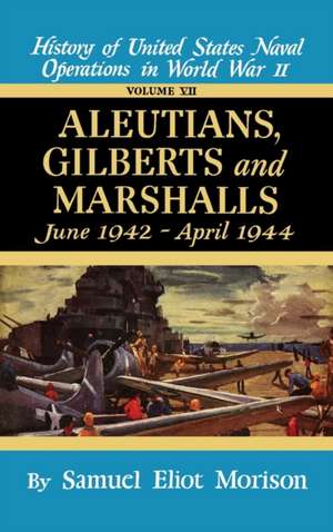 Aleutians, Gilberts, Marshalls: June 1942 - April 1944 - Volume 7 de Samuel Eliot Morison