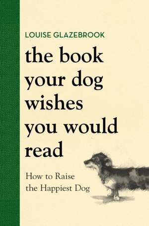 The Book Your Dog Wishes You Would Read de Louise Glazebrook