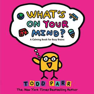What's On Your Mind?: A Calming Book for Busy Brains de Todd Parr