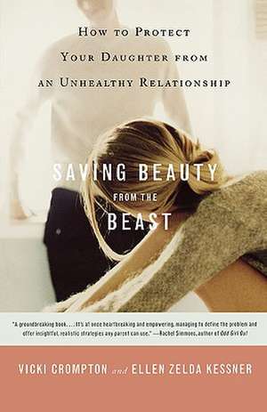 Saving Beauty from the Beast: How to Protect Your Daughter from an Unhealthy Relationship de Vicki Crompton