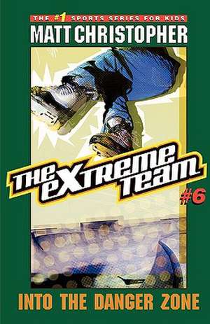 The Extreme Team #6: Into the Danger Zone de Matt Christopher