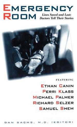 The Emergency Room: Lives Saved and Lost - Doctors Tell Their Stories de Dan Sachs