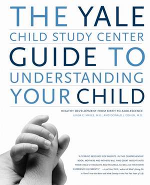 The Yale Child Study Center Guide to Understanding Your Child: Healthy Development from Birth to Adolescence de Linda C. Mayes