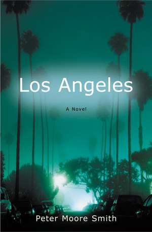 Los Angeles: A Novel de Peter Moore Smith