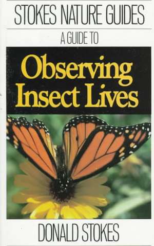 Stokes Guide to Observing Insect Lives de Donald Stokes